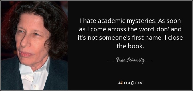 quote-i-hate-academic-mysteries-as-soon-as-i-come-across-the-word-don-and-it-s-not-someone-fran-lebowitz-114-88-72